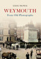 Weymouth from Old Photographs by Eddie Prowse, 9781445622897