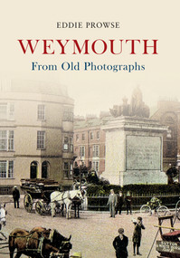Weymouth from Old Photographs by Eddie Prowse, 9781445622897