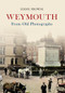 Weymouth from Old Photographs by Eddie Prowse, 9781445622897