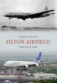 Filton Airfield Through Time by Andrew Appleton, 9781445610115