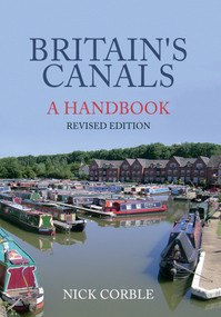 Britain's Canals: A Handbook Revised Edition by Nick Corble, 9781445658131