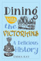 Dining with the Victorians (A Delicious History) by Emma Kay, 9781445646541