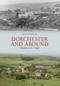 Dorchester and Around Through Time by Steve Wallis, 9781848687745
