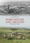 Dorchester and Around Through Time by Steve Wallis, 9781848687745