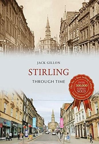 Stirling Through Time by Jack Gillon, 9781445657950