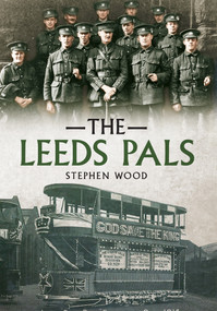 The Leeds Pals by Stephen Wood, 9781445619453