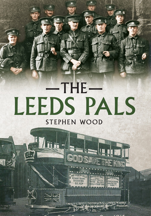 The Leeds Pals by Stephen Wood, 9781445619453