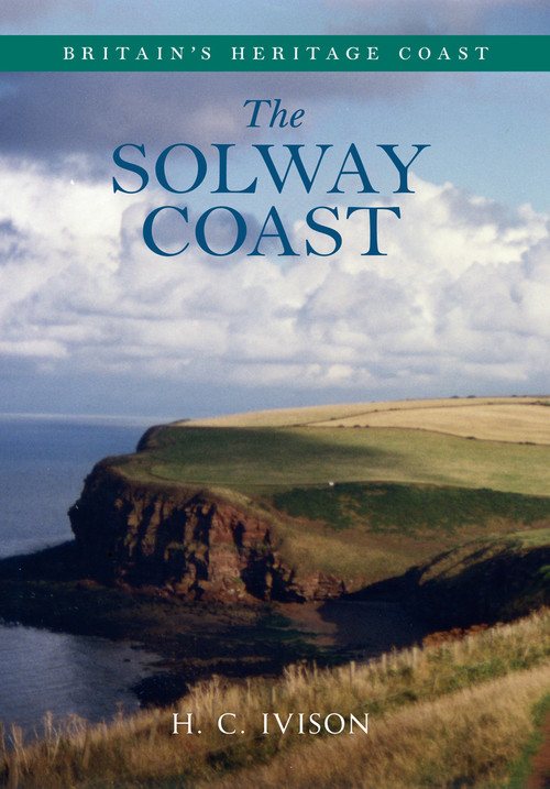Solway Coast Britain's Heritage Coast by H. C. Ivison, 9781445621807