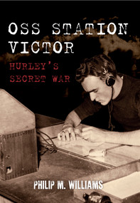 OSS Station Victor (Hurley's Secret War) by Philip M. Williams, 9781445654287