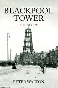 Blackpool Tower A History (A History) by Peter Walton, 9781445644981