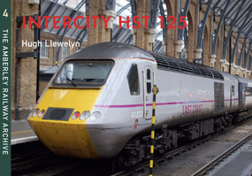 Intercity HST 125 (The Amberley Railway Archive Volume 4) by Hugh Llewelyn, 9781445634180