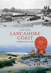Lancashire Coast Through Time by Jack Smith, 9781445608495