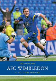 AFC Wimbledon (A Pictorial History) by Graham Moody, 9781445613574