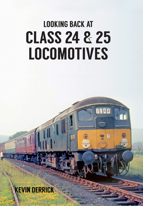 Looking Back At Class 24 & 25 Locomotives by Kevin Derrick, 9781445660431