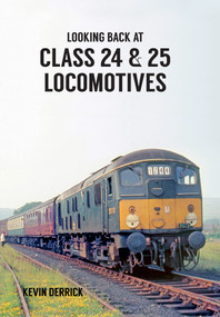 Looking Back At Class 24 & 25 Locomotives by Kevin Derrick, 9781445660431