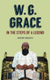 W.G Grace (In the Steps of a Legend) by Anthony Meredith, 9781445617787