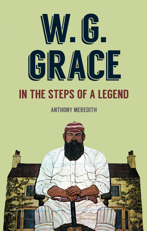 W.G Grace (In the Steps of a Legend) by Anthony Meredith, 9781445617787