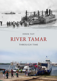 River Tamar Through Time by Derek Tait, 9781445605180