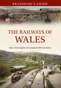 Bradshaw's Guide The Railways of Wales (Volume 7) by John Christopher, Campbell McCutcheon, 9781445638515
