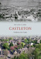 Castleton Through Time by Liam Clarke, 9781445605913