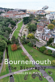 Bournemouth The Biography by Charles H. Mate, 9781445642246