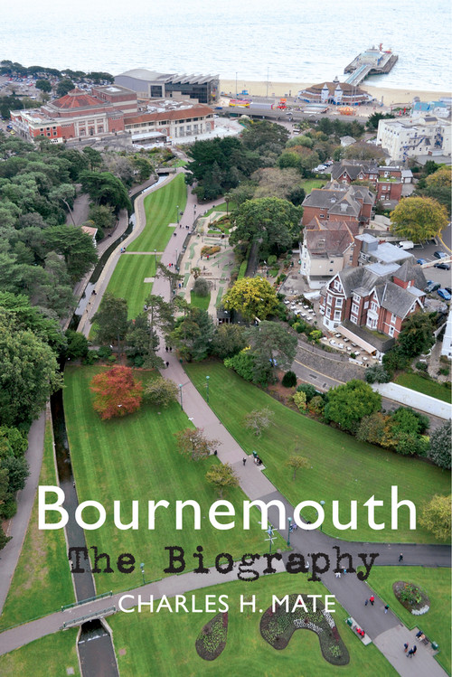 Bournemouth The Biography by Charles H. Mate, 9781445642246