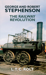 George and Robert Stephenson (The Railway Revolution) by T. C. Rolt, 9781445655215