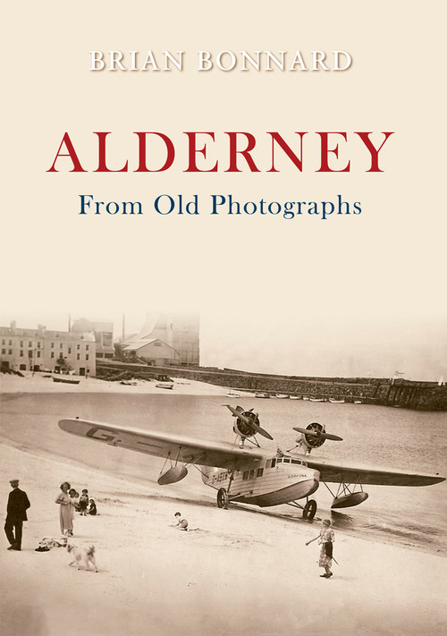 Alderney From Old Photographs by Brian Bonnard, 9781848683600