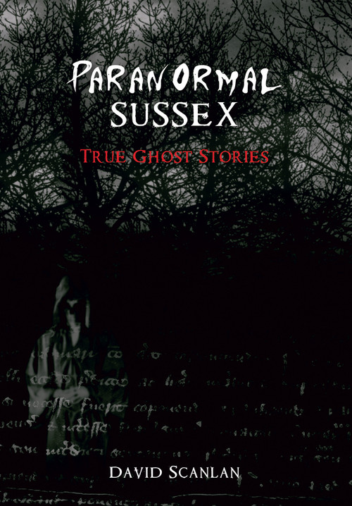 Paranormal Sussex by David Scanlan, 9781848684621