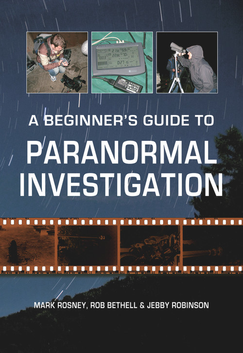 A Beginner's Guide to Paranormal Investigation - 9781848682344 by Mark Rosney, Rob Bethell, Jebby Robinson, 9781848682344