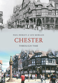 Chester Through Time by Paul Hurley, Len Morgan, 9781848686649