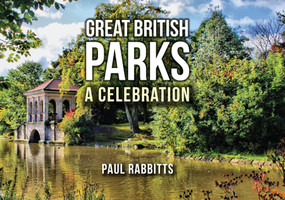 Great British Parks (A Celebration) by Paul Rabbitts, 9781445656366
