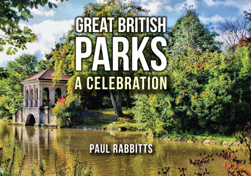 Great British Parks (A Celebration) by Paul Rabbitts, 9781445656366