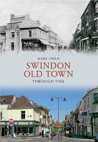 Swindon Old Town Through Time by Mark Child, 9781445609454