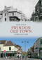 Swindon Old Town Through Time by Mark Child, 9781445609454