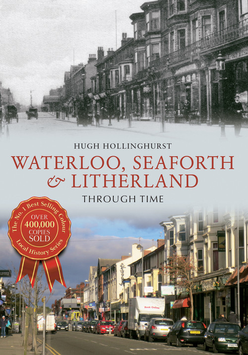 Waterloo, Seaforth & Litherland Through Time by Hugh Hollinghurst, 9781445615103