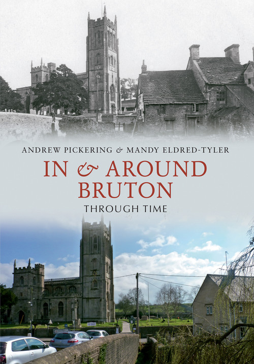 In & Around Bruton Through Time by Andrew Pickering, Mandy Eldred-Tyler, 9781445609119