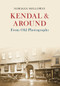 Kendal & Around From Old Photographs by Norman Holloway, 9781445646190