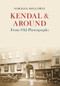 Kendal & Around From Old Photographs by Norman Holloway, 9781445646190