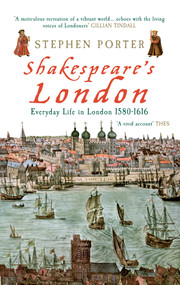 Shakespeare's London (Everyday Life in London 1580-1616) by Stephen Porter, 9781848682009