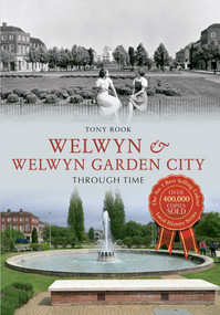 Welwyn & Welwyn Garden City Through Time by Tony Rook, 9781445620848