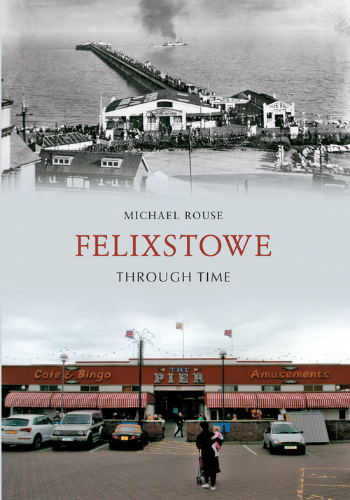 Felixstowe Through Time by Michael Rouse, 9781445610863
