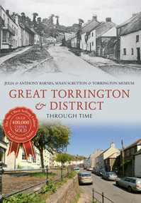 Great Torrington & District Through Time by Julia Barnes, Anthony Barnes, Susan Scrutton, 9781445634173