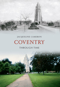 Coventry Through Time by Jacqueline Cameron, 9781445601595
