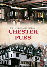 Chester Pubs by Paul Hurley, Len Morgan, 9781445647364