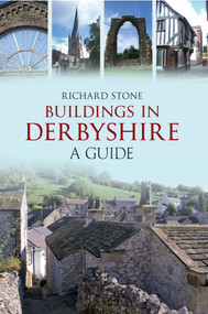 Buildings in Derbyshire (A Guide) by Richard Stone, 9781445603209