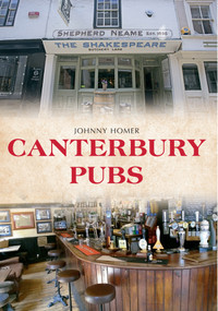 Canterbury Pubs by Johnny Homer, 9781445650937