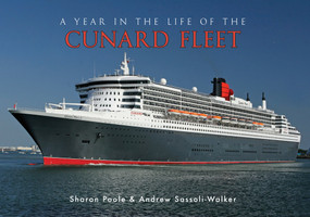 A Year in the Life of the Cunard Fleet by Sharon Poole, Andrew Sassoli-Walker, 9781445646091
