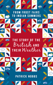 The Story of the British and Their Weather (From Frost Fairs to Indian Summers) - 9781445644523 by Patrick Nobbs, 9781445644523