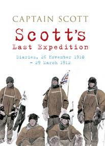 Scott's Last Expedition (Diaries, 26 November 1910-29 March 1912) by Robert Falcon Scott, 9781445604442